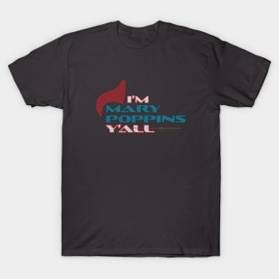 I'm Mary Poppins Y'all T-Shirt